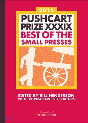 The Pushcart Prize XXXIX: Best of the Small Presses 2015 Edition