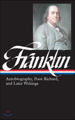 Benjamin Franklin: Autobiography, Poor Richard, and Later Writings (Loa #37b)