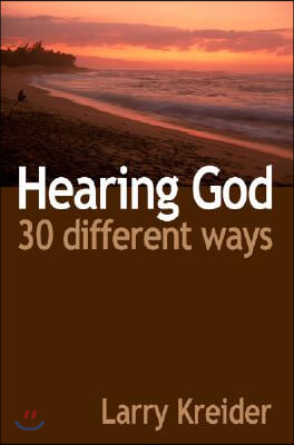 Hearing God 30 Different Ways: You can hear God&#39;s voice every day and it&#39;s easier than you ever imagined.