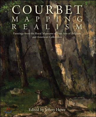 Courbet: Mapping Realism: Paintings from the Royal Museums of Fine Arts in Belgium and American Collections