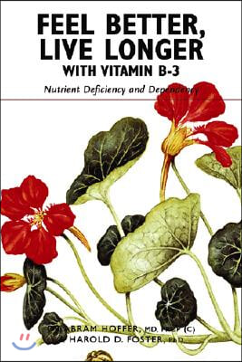 Feel Better, Live Longer with Vitamin B-3: Nutrient Deficiency and Dependency