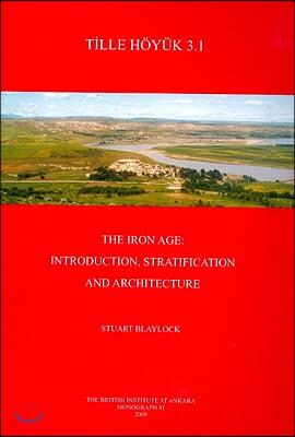 Tille Hoyuk 3.1: The Iron Age: Introduction, Stratification and Architecture [With CDROM]