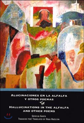 Alucinaciones En La Alfalfa y Otros Poemas/Hallucinations in the Alfalfa and Other Poems