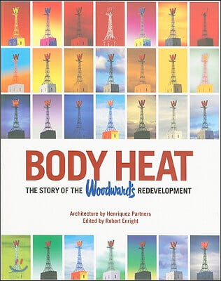 Body Heat: The Story of the Woodward&#39;s Redevelopment