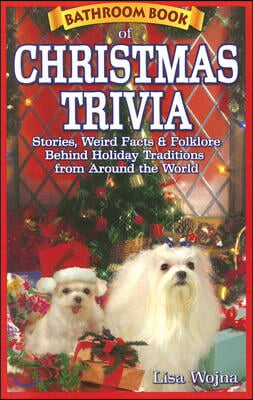 Bathroom Book of Christmas Trivia: Stories, Weird Facts & Folklore Behind Holiday Traditions from Around the World