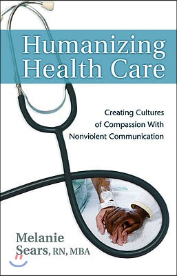 Humanizing Health Care: Creating Cultures of Compassion with Nonviolent Communication