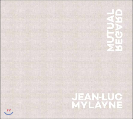 Jean-Luc Mylayne: Mutual Regard