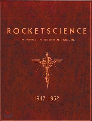 Rocketscience: The Journal of the Detroit Rocket Society, Inc. 1947-1952