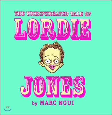 The Unexpurgated Tale of Lordie Jones