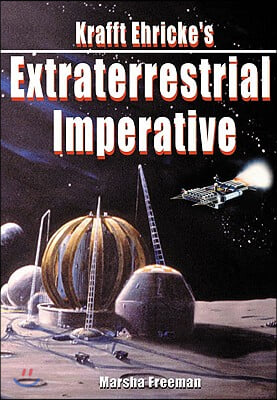 Krafft Ehricke&#39;s Extraterrestrial Imperative