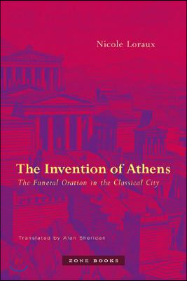 The Invention of Athens: The Funeral Oration in the Classical City