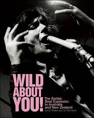 Wild about You!: The Sixties Beat Explosion in Australia and New Zealand