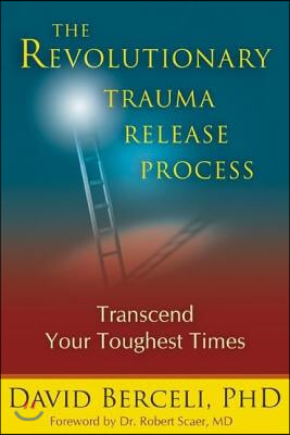 The Revolutionary Trauma Release Process: Transcend Your Toughest Times