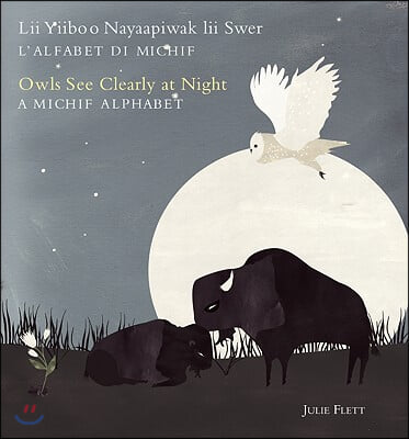 Owls See Clearly at Night/LII Yiiboo Nayaapiwak LII Swer: A Michif Alphabet/l&#39;Alfabet Di Michif