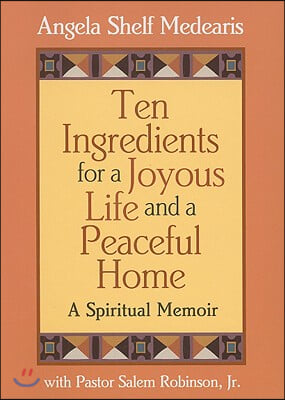 Ten Ingredients for a Joyous Life and a Peaceful Home: A Spiritual Memoir