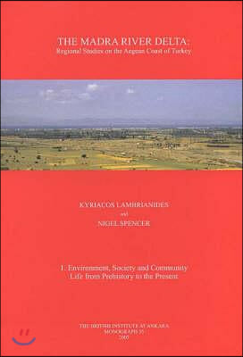 The Madra River Delta: Regional Studies on the Aegean Coast of Turkey, 1: Environment, Society and Community Life from Prehistory to the Pres