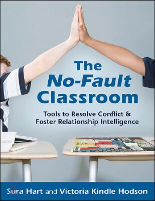 The No-Fault Classroom: Tools to Resolve Conflict & Foster Relationship Intelligence