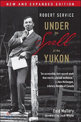 Robert Service: Under the Spell of the Yukon, Second Edition