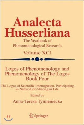 Logos of Phenomenology and Phenomenology of the Logos. Book Four: The Logos of Scientific Interrogation, Participating in Nature-Life-Sharing in Life