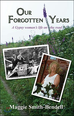 Our Forgotten Years: A Gypsy Woman&#39;s Life on the Road