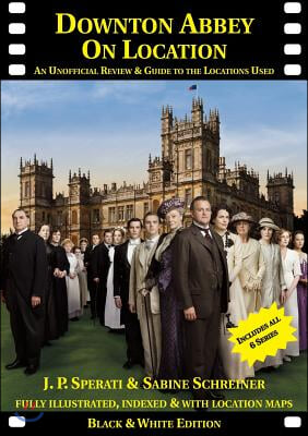 Downton Abbey on Location: An unofficial review and guide to the filming locations of all 6 series