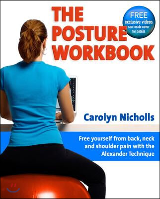 Posture Workbook: Free Yourself from Back, Neck and Shoulder Pain with the Alexander Technique