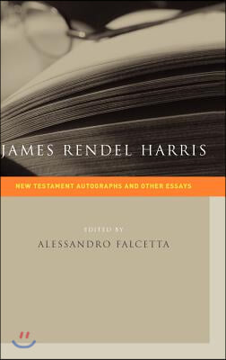 James Rendel Harris: New Testament Autographs and Other Essays