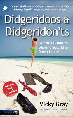 Didgeridoos and Didgeridon&#39;ts: A Brit&#39;s Guide to Moving Your Life Down Under - Second Edition