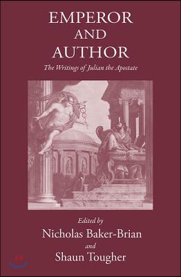 Emperor and Author: The Writings of Julian &#39;The Apostate&#39;