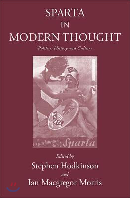 Sparta in Modern Thought: Politics, History and Culture