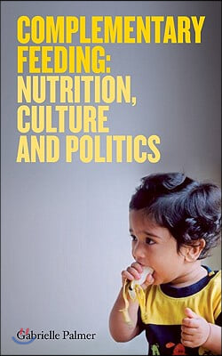 Complementary Feeding: Nutrition, Culture and Politics