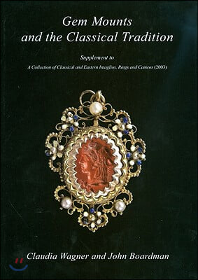 Gem Mounts and the Classical Tradition: Supplement to a Collection of Classical and Eastern Intaglios, Rings and Cameos (2003)