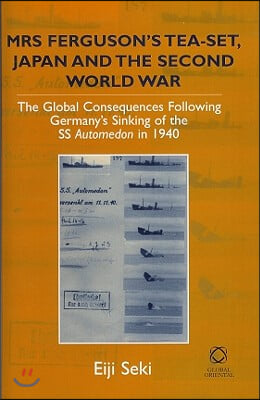 Mrs Ferguson's Tea-Set, Japan and the Second World War: The Global Consequences Following Germany's Sinking of the SS Automedon in 1940