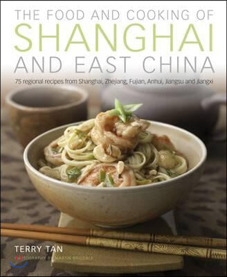 The Food and Cooking of Shanghai and East China: 75 Regional Recipes from Shanghai, Zhejiang, Fujian, Anhui, Jiangsu and Jiangxi