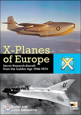 X-Planes of Europe: Secret Research Aircraft from the Golden Age 1946-1974