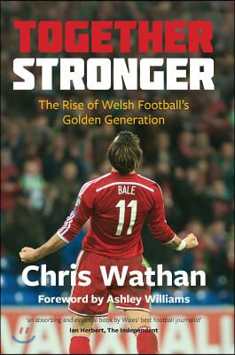 Together Stronger: The Rise of Welsh Football&#39;s Golden Generation