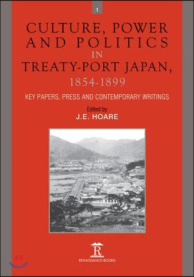 Culture, Power and Politics in Treaty-Port Japan, 1854-1899: Key Papers, Press and Contemporary Writings