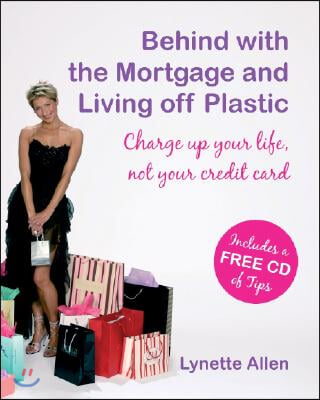 Behind with the Mortgage and Living Off Plastic: Charge Up Your Life, Not Your Credit Card [With Audio CD]