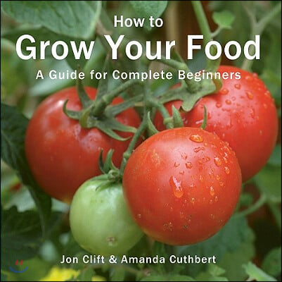 How to Grow Your Food: A Guide for Complete Beginners