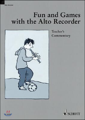 Fun and Games with the Alto Recorder: Teacher&#39;s Commentary