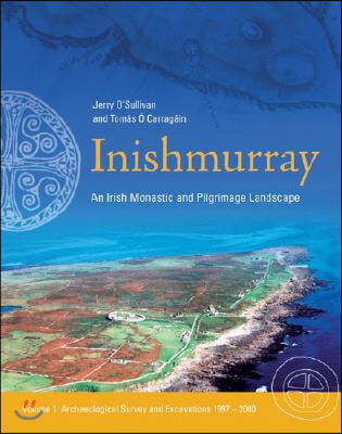 Inishmurray - An Irish Monastic &amp; Pilgrimage Lands: Archaeological Survey and Excavations