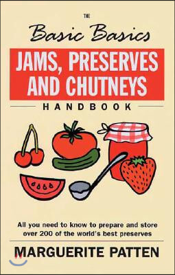 Jams, Preserves and Chutneys Handbook: All You Need to Know to Prepare and Store Over 200 of the World&#39;s Best Preserves