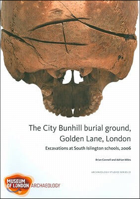 The City Bunhill Burial Ground, Golden Lane, London: Excavations at South Islington Schools, 2006