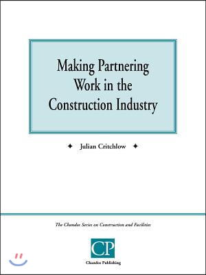 Making Partnering Work in the Construction Industry