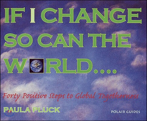 If I Change, So Can the World: Forty Steps to Global Togetherness