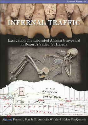 Infernal Traffic: Excavation of a Liberated African Graveyard in Rupert&#39;s Valley, St Helena