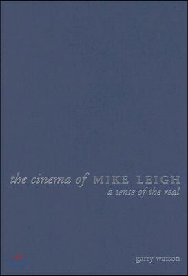 The Cinema of Mike Leigh: A Sense of the Real