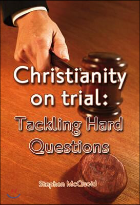 Christianity on Trial: Tackling Hard Questions