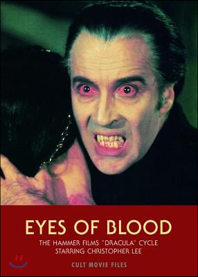 Eyes of Blood: The Hammer Films &quot;Dracula&quot; Cycle Starring Christopher Lee