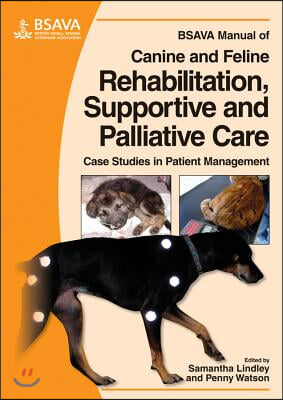 BSAVA Manual of Canine and Feline Rehabilitation, Supportive and Palliative Care: Case Studies in Patient Management